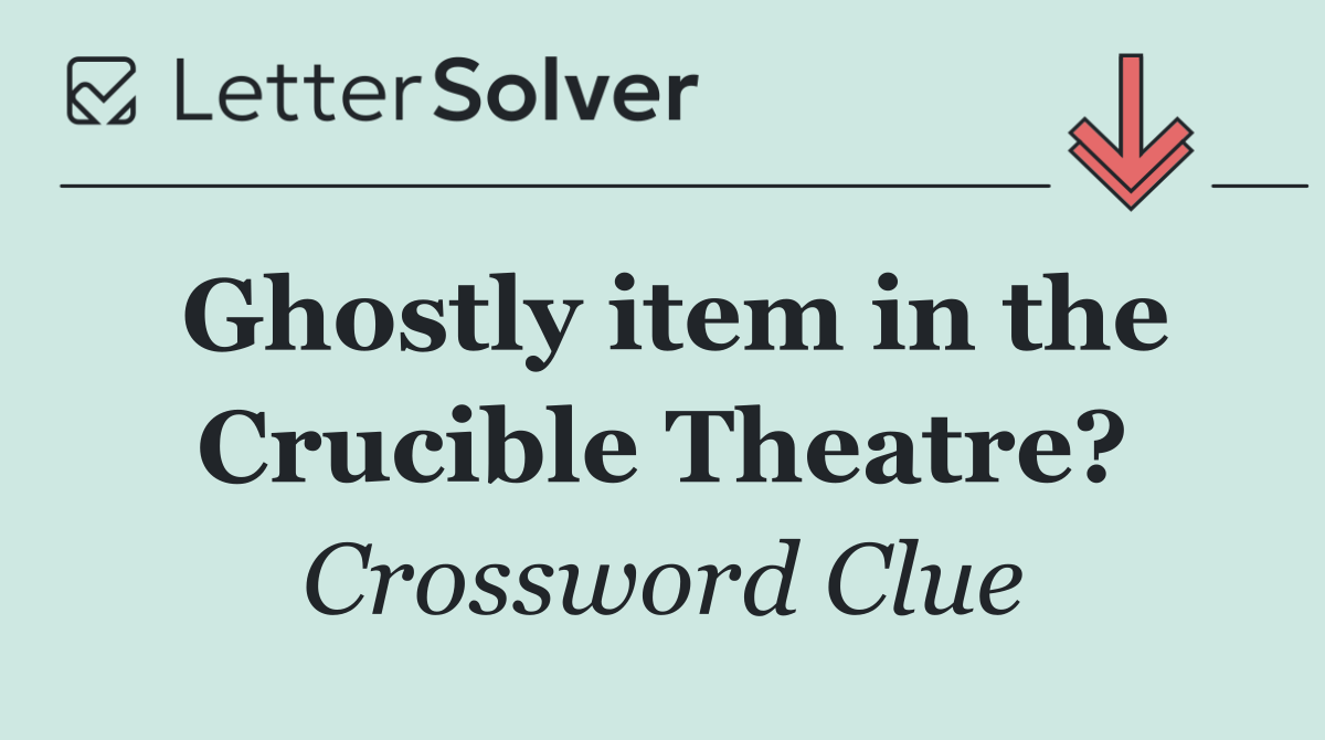 Ghostly item in the Crucible Theatre?