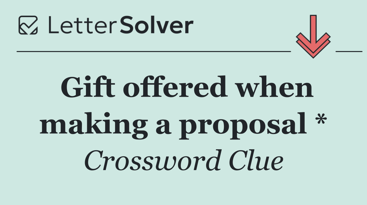 Gift offered when making a proposal *