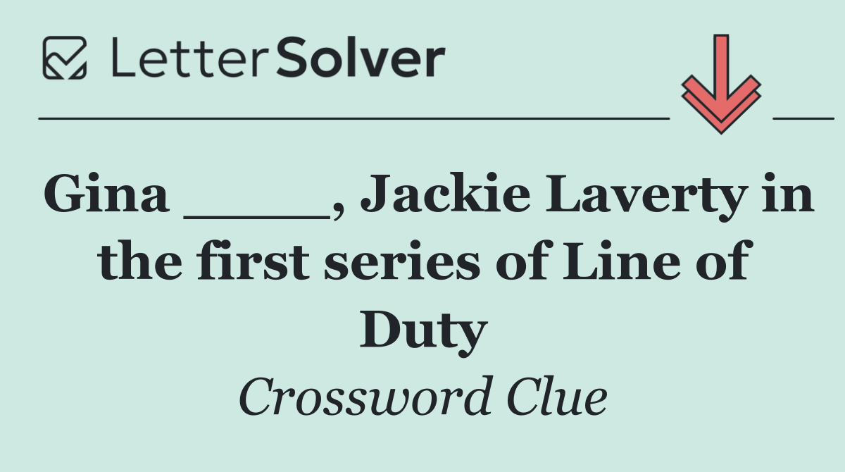 Gina ____, Jackie Laverty in the first series of Line of Duty