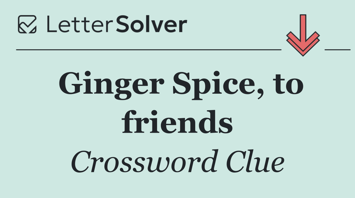 Ginger Spice, to friends