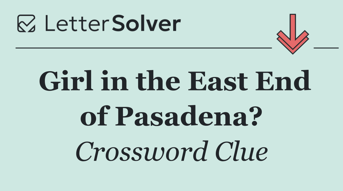 Girl in the East End of Pasadena?
