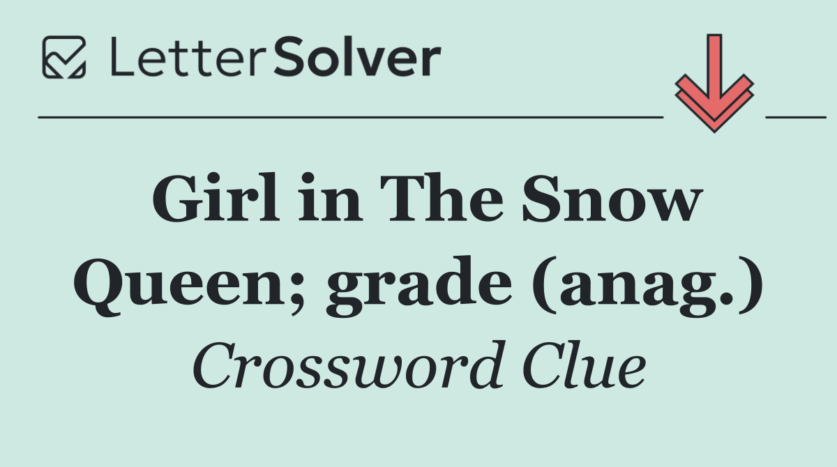 Girl in The Snow Queen; grade (anag.)