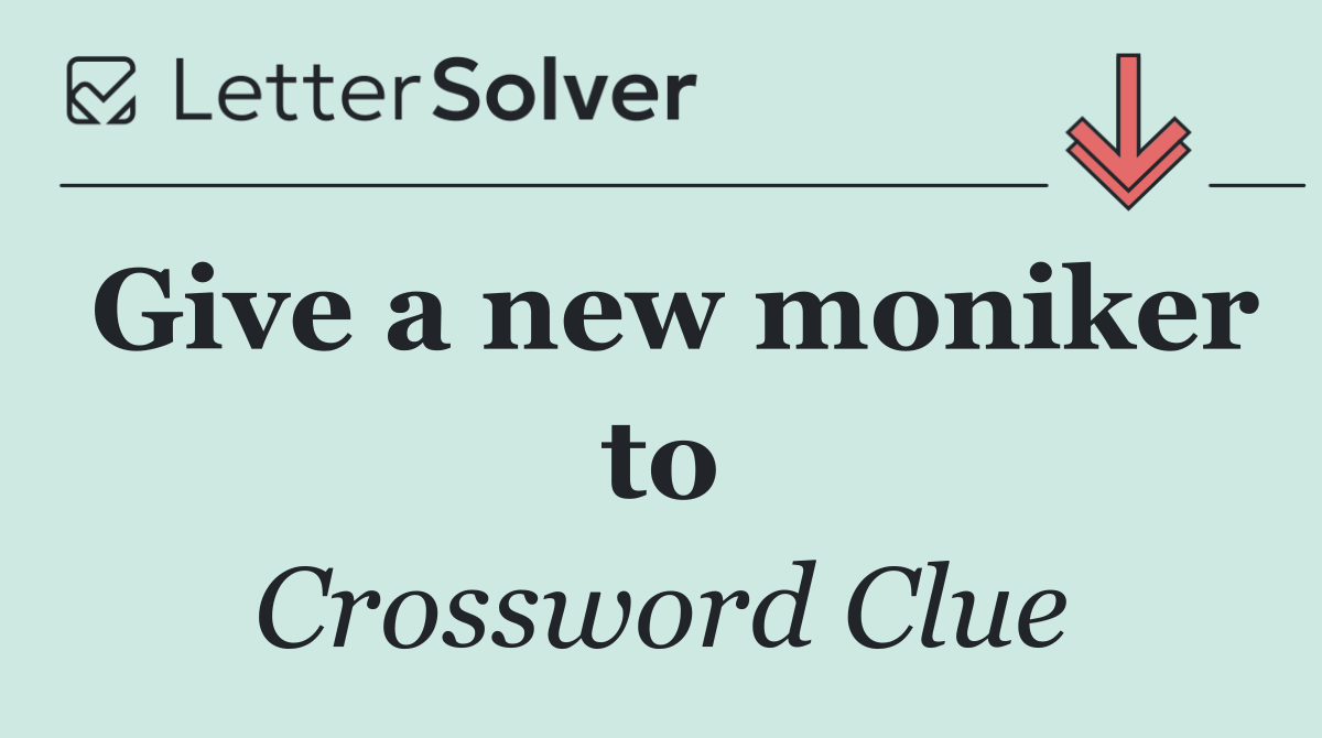 Give a new moniker to