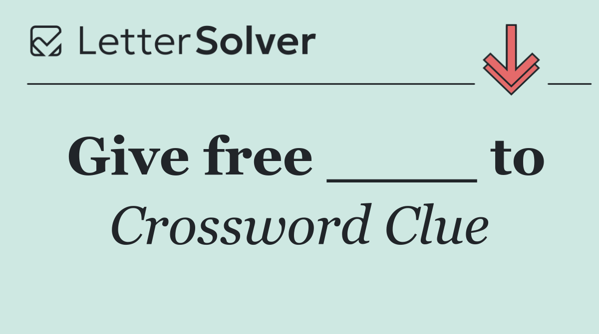 Give free ____ to