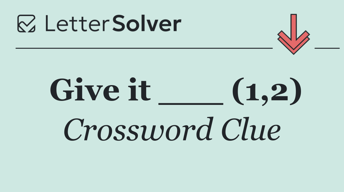 Give it ___ (1,2)