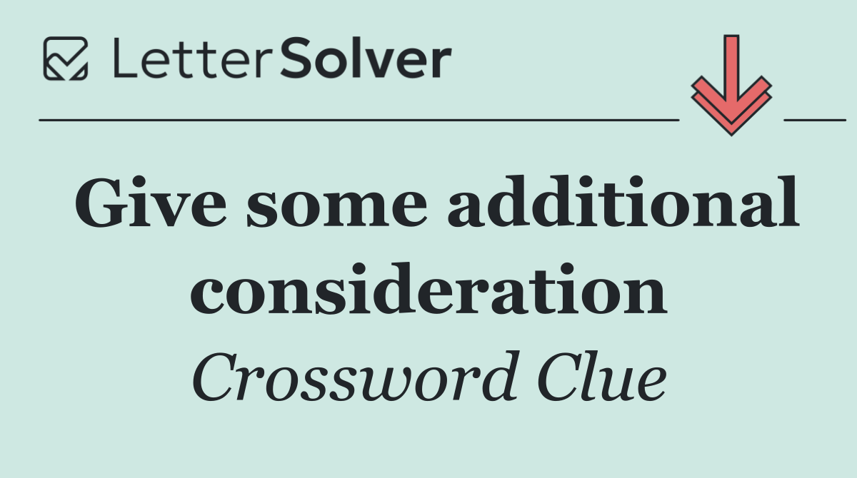 Give some additional consideration