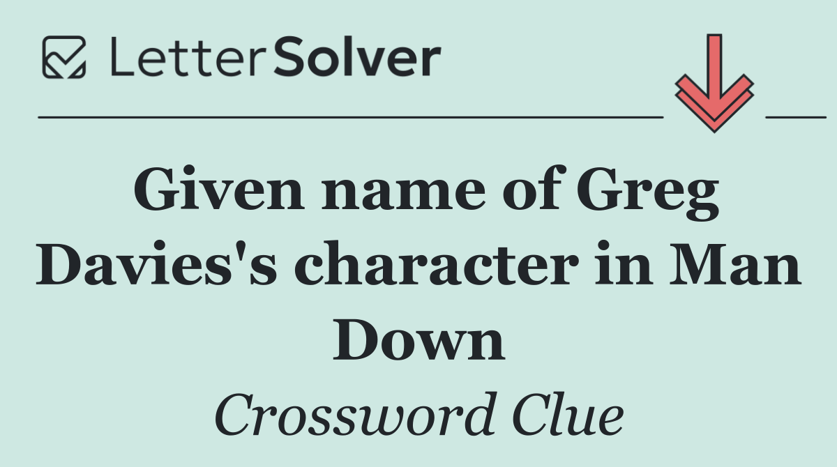 Given name of Greg Davies's character in Man Down