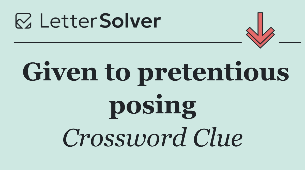 Given to pretentious posing