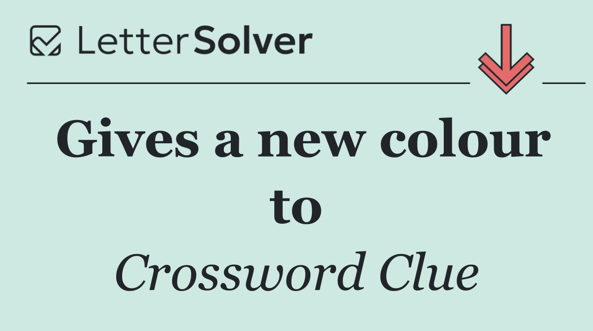 Gives a new colour to