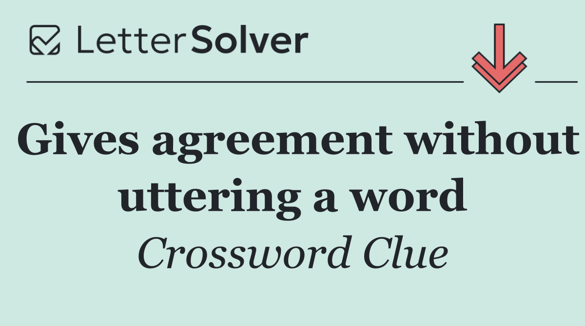 Gives agreement without uttering a word