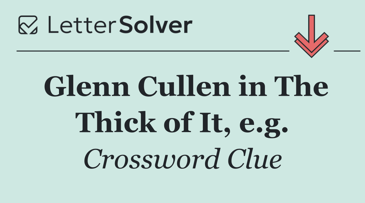 Glenn Cullen in The Thick of It, e.g.