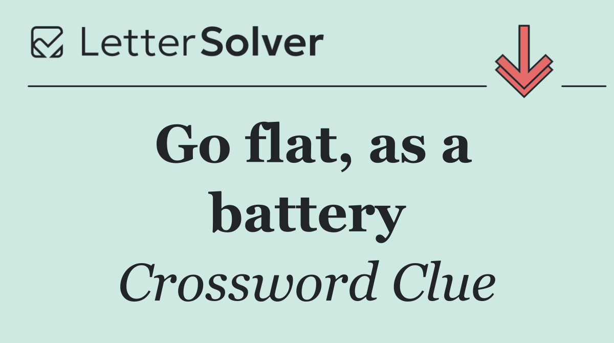 Go flat, as a battery