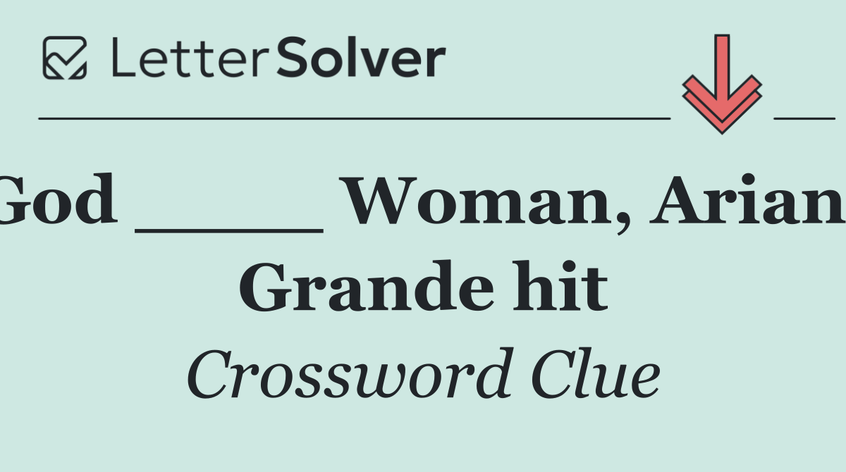 God ____ Woman, Ariana Grande hit