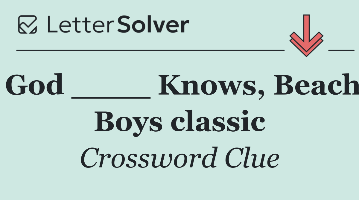 God ____ Knows, Beach Boys classic