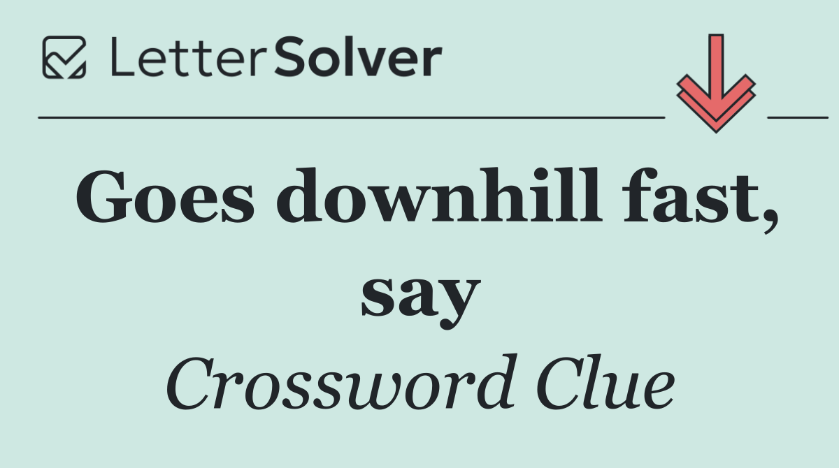 Goes downhill fast, say