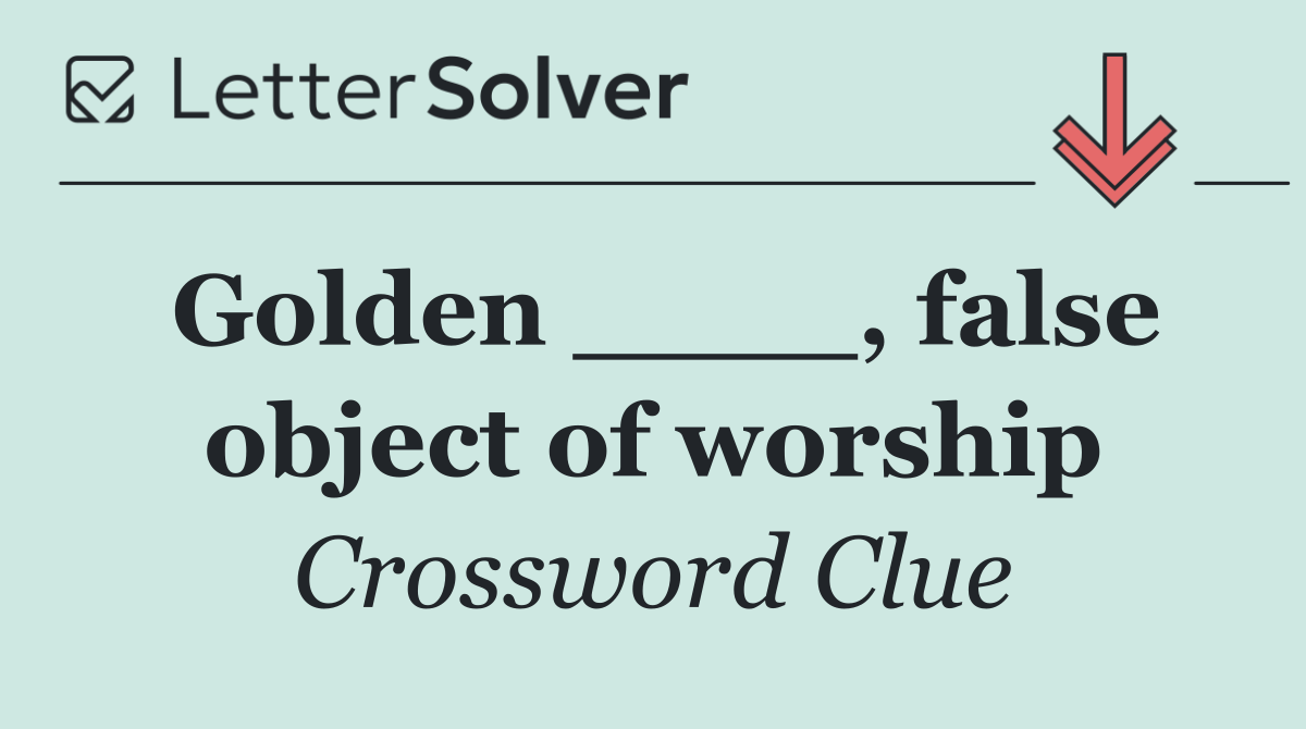 Golden ____, false object of worship