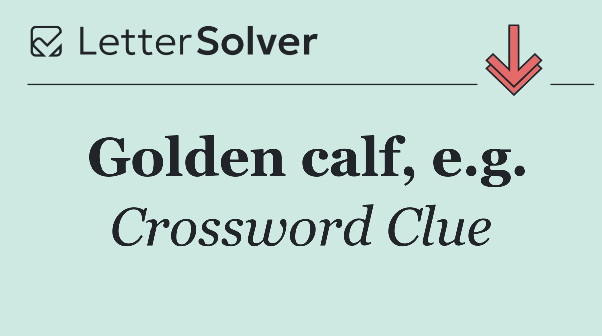 Golden calf, e.g.
