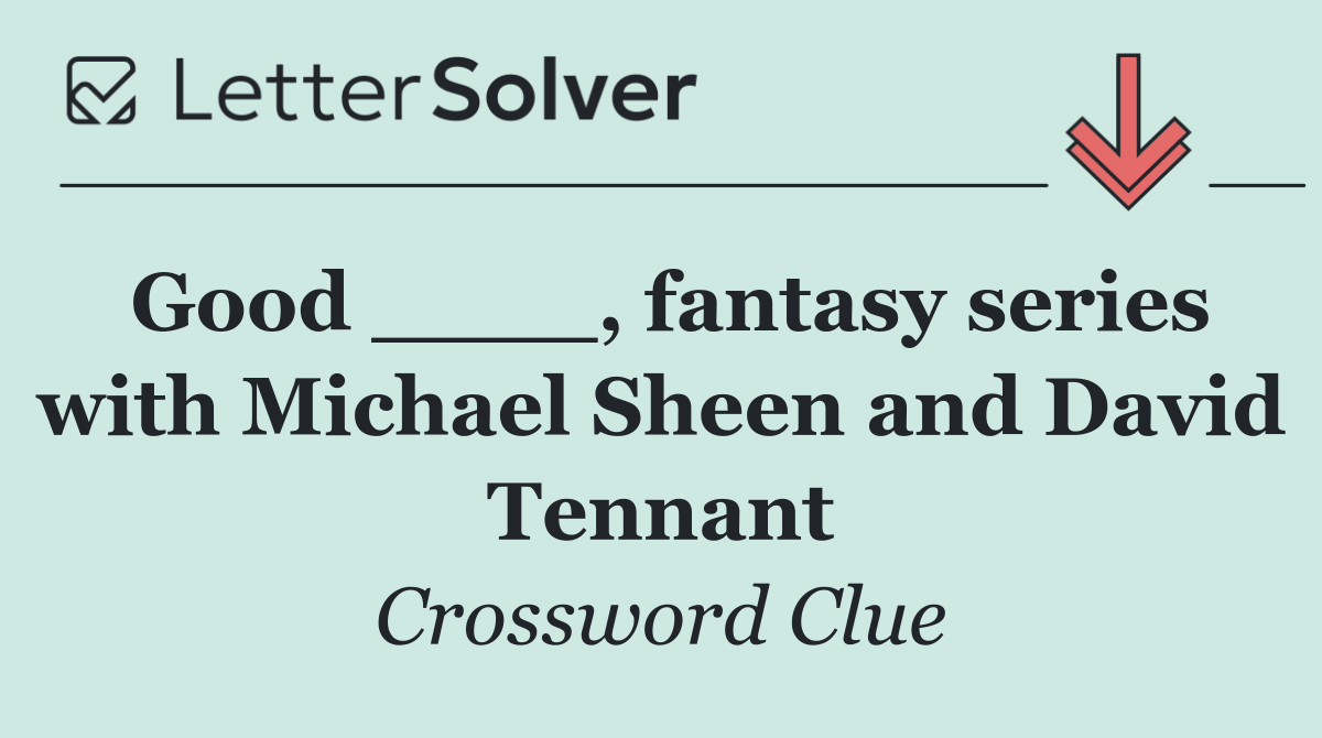 Good ____, fantasy series with Michael Sheen and David Tennant