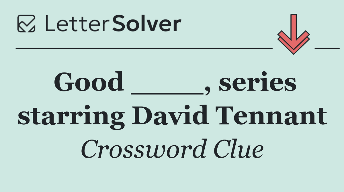 Good ____, series starring David Tennant