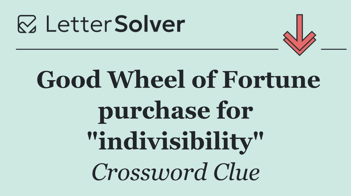 Good Wheel of Fortune purchase for "indivisibility"