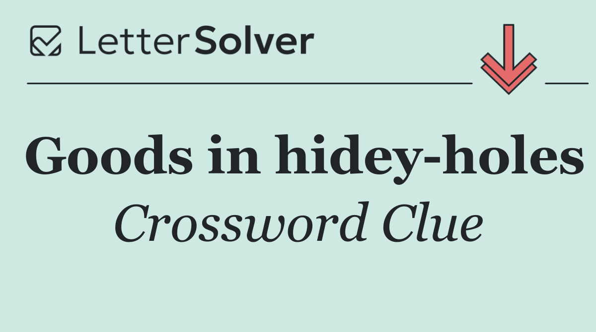 Goods in hidey holes