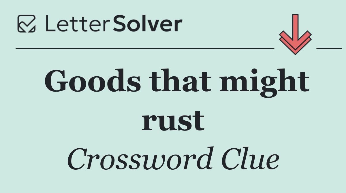 Goods that might rust