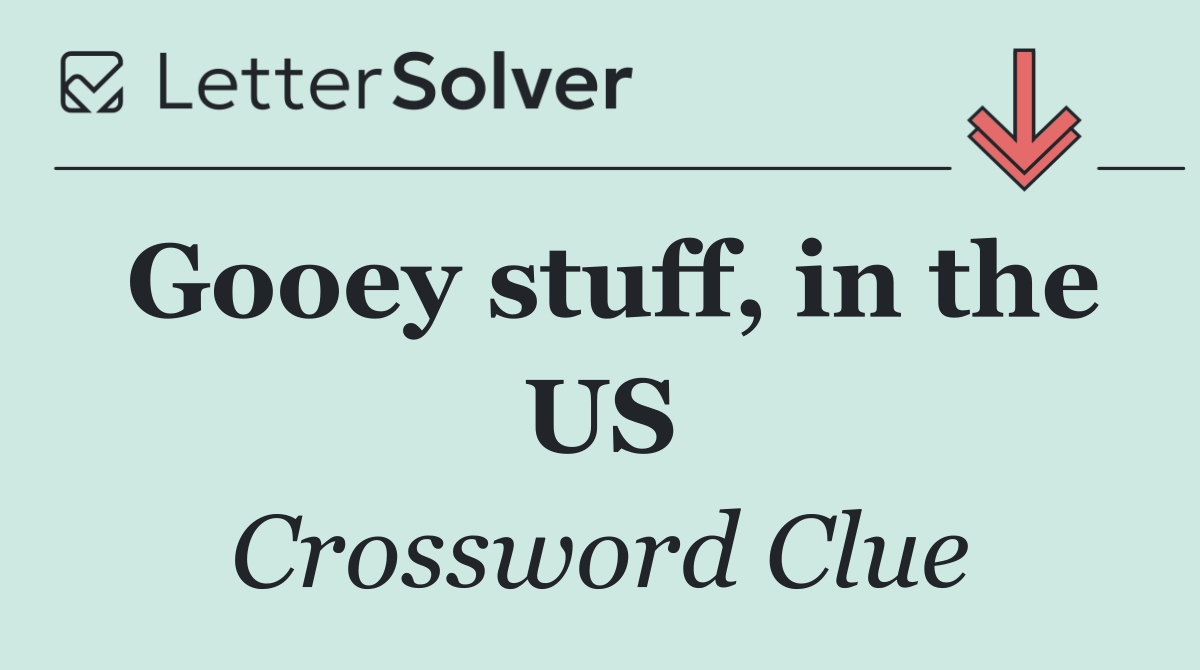 Gooey stuff, in the US