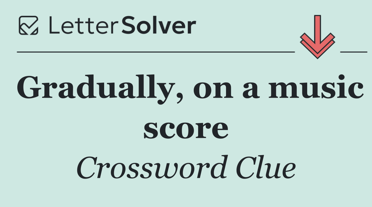 Gradually, on a music score