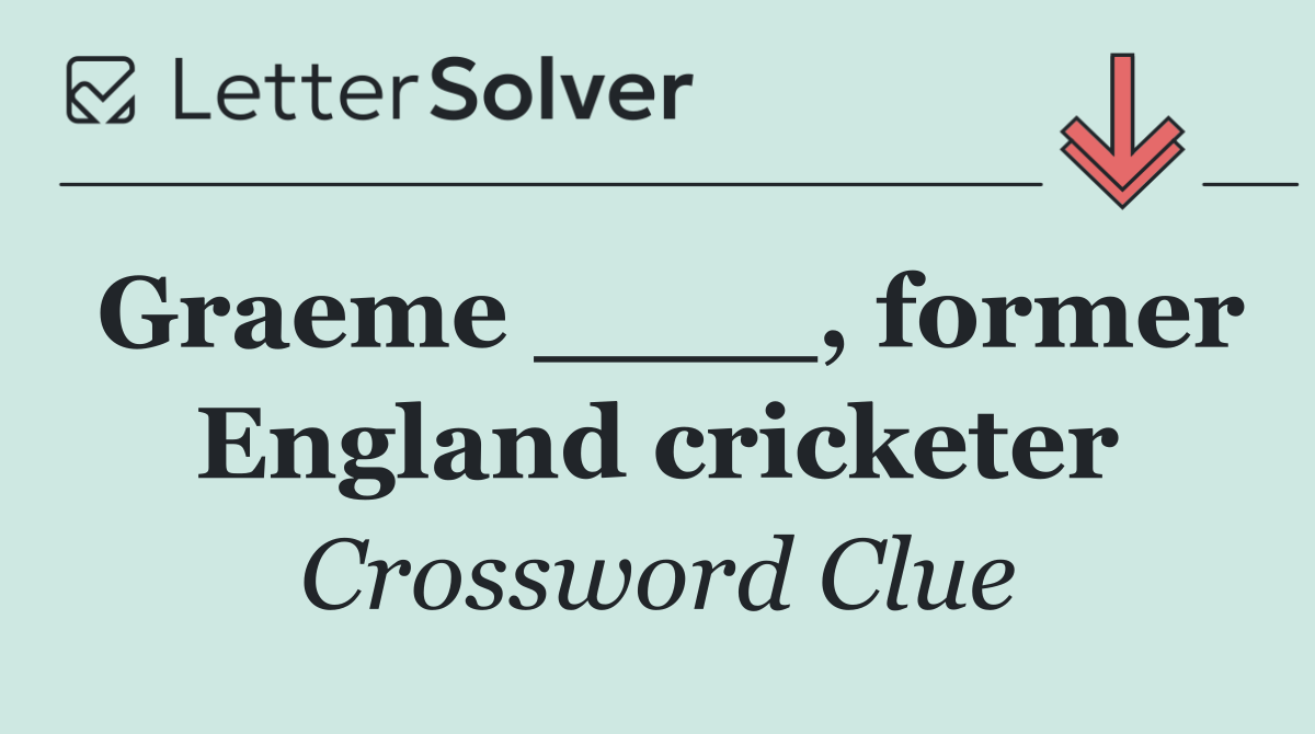 Graeme ____, former England cricketer