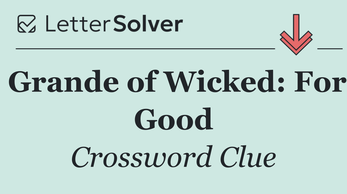 Grande of Wicked: For Good