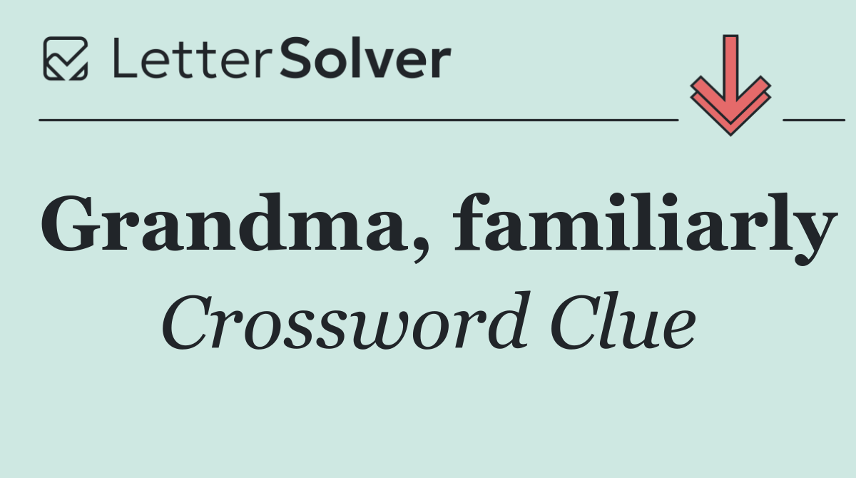 Grandma, familiarly