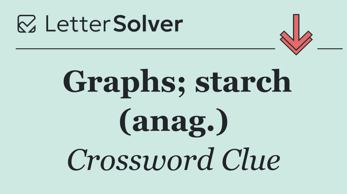 Graphs; starch (anag.)