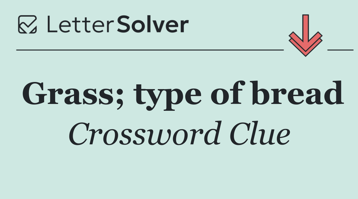Grass; type of bread
