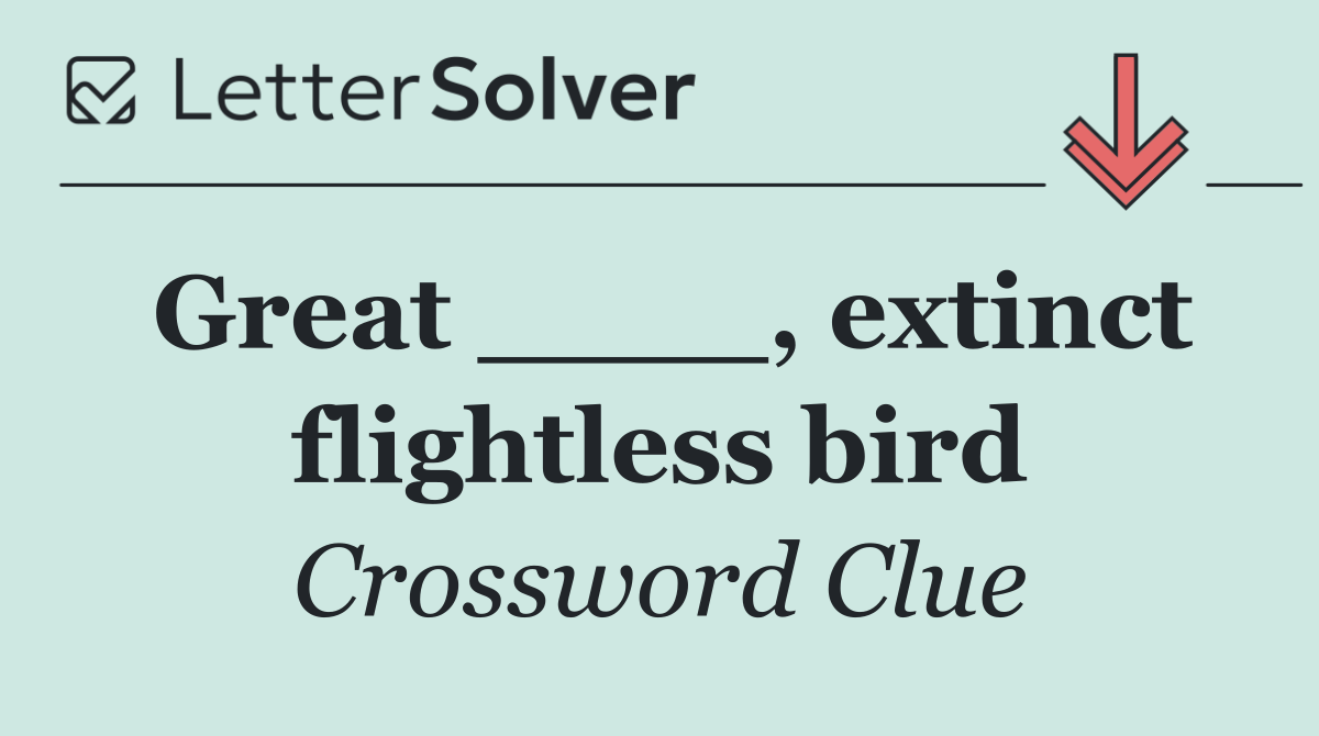 Great ____, extinct flightless bird