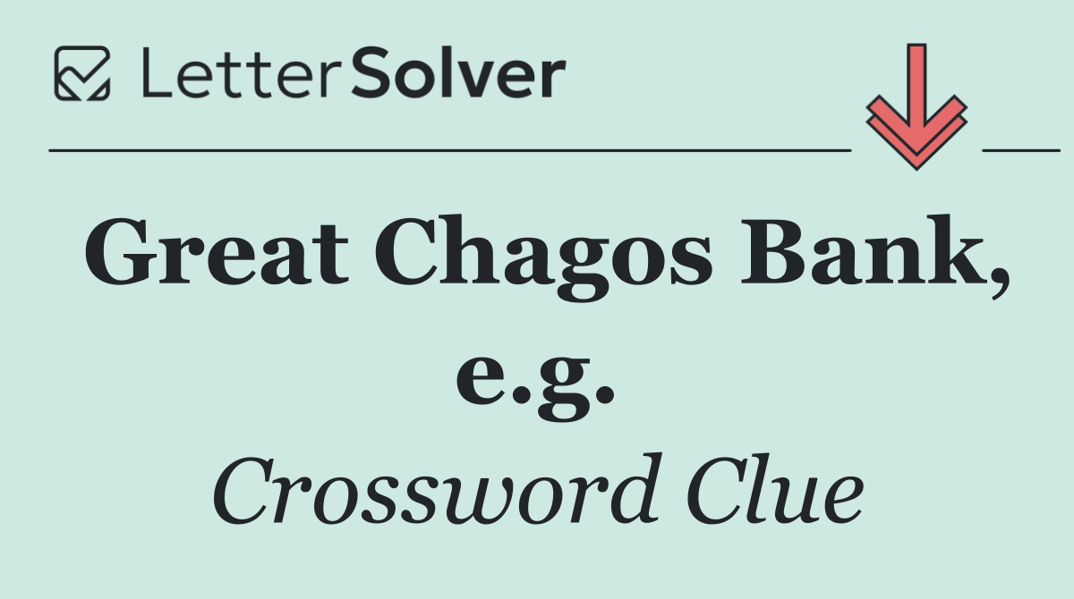 Great Chagos Bank, e.g.