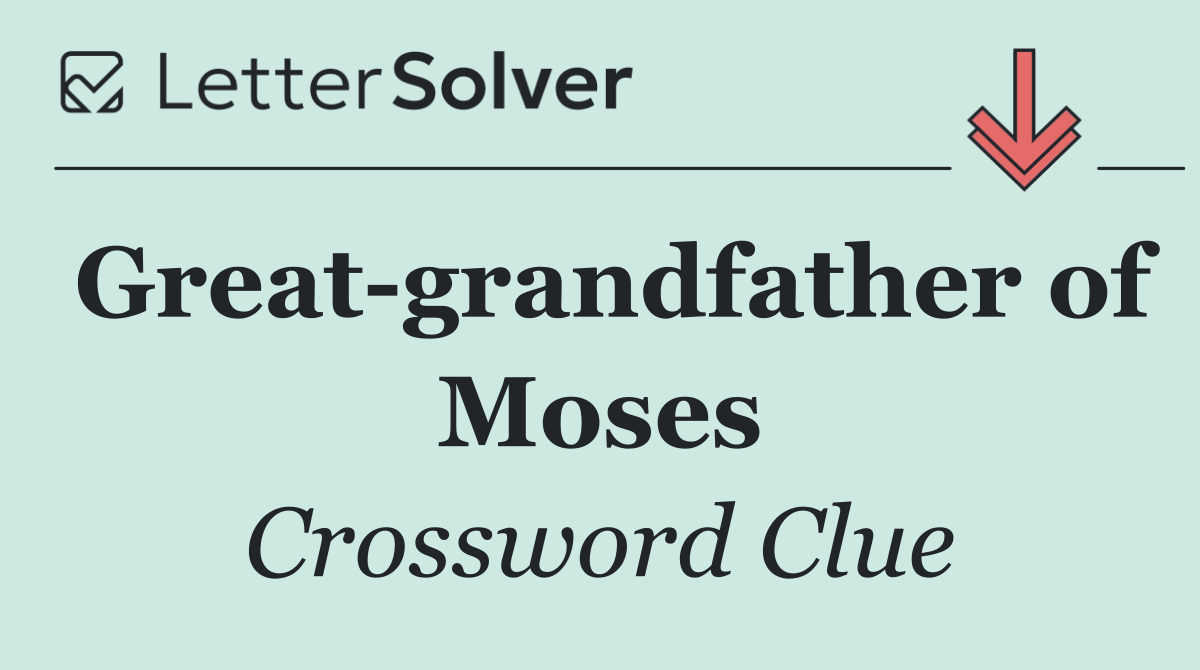Great grandfather of Moses