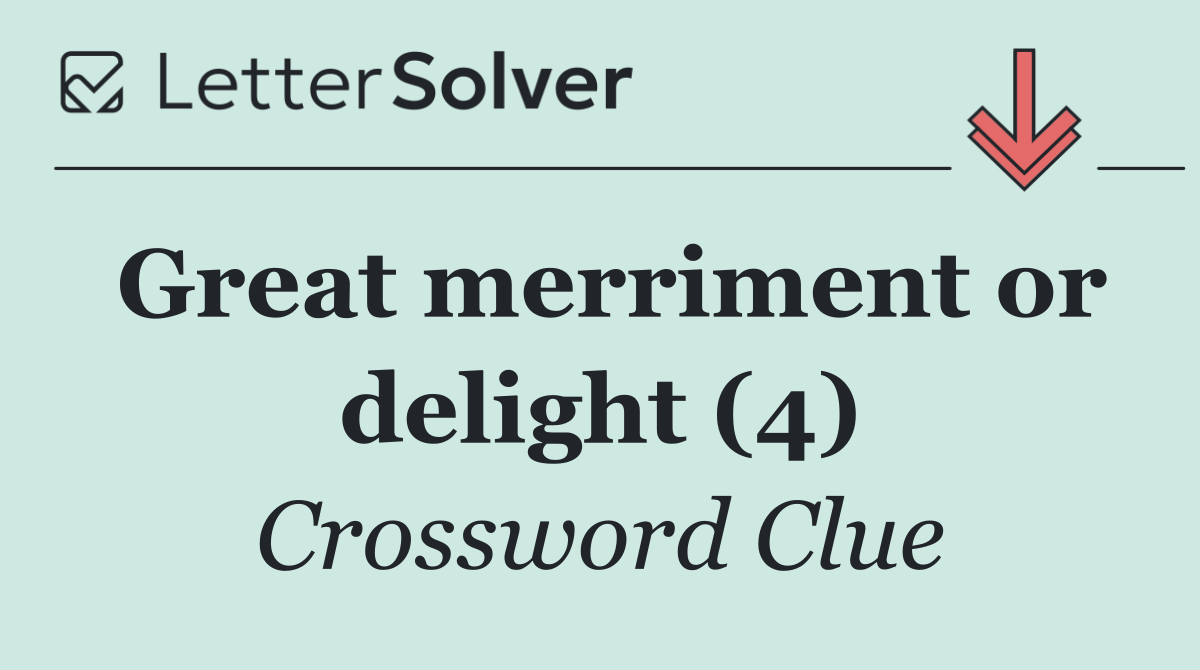 Great merriment or delight (4)