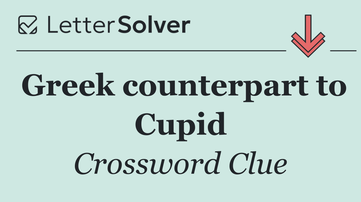 Greek counterpart to Cupid
