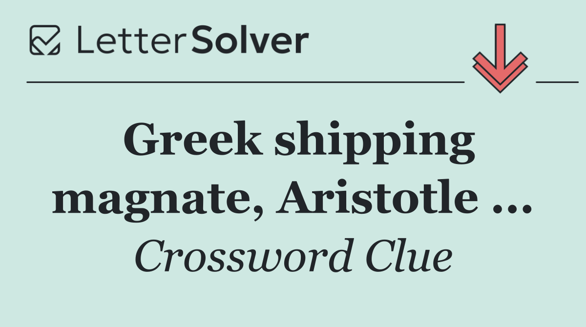 Greek shipping magnate, Aristotle ...