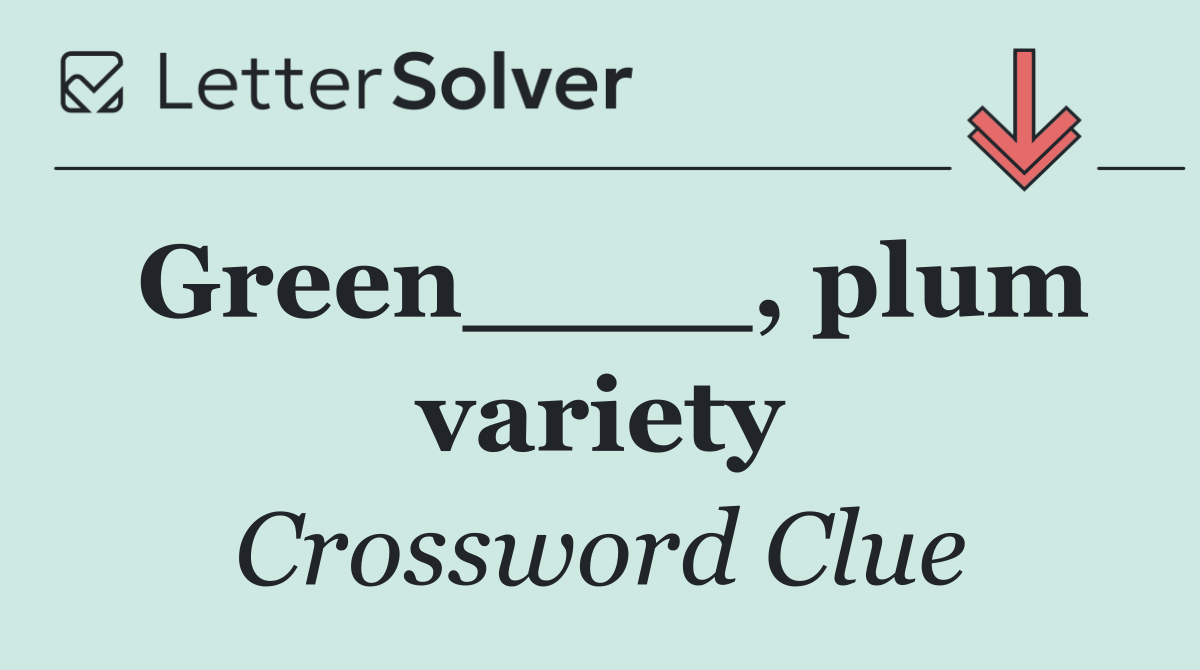 Green____, plum variety