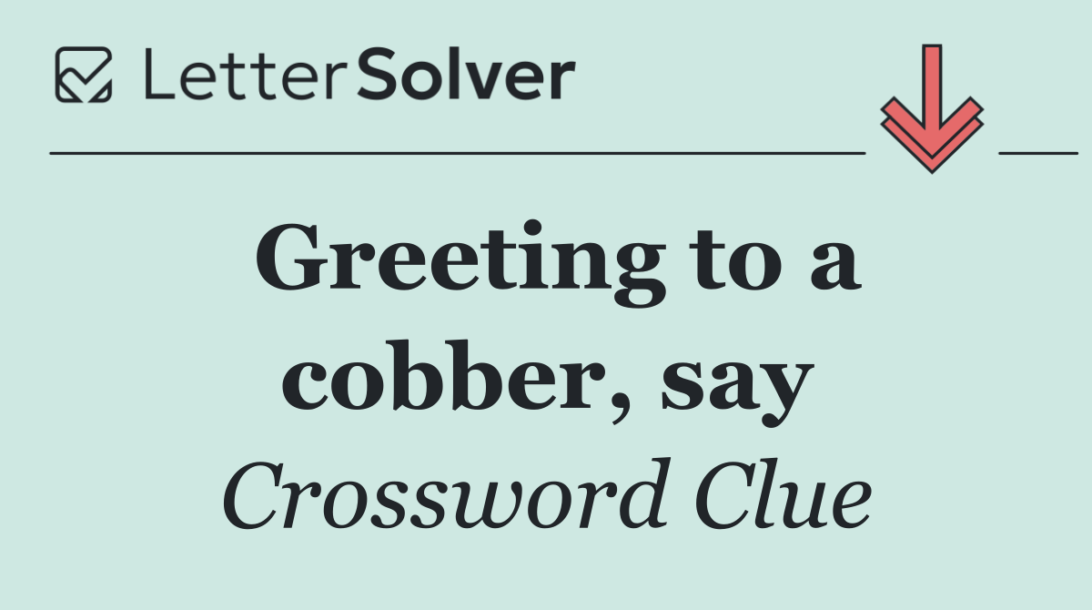 Greeting to a cobber, say