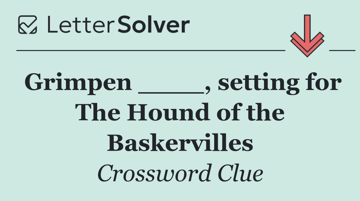 Grimpen ____, setting for The Hound of the Baskervilles