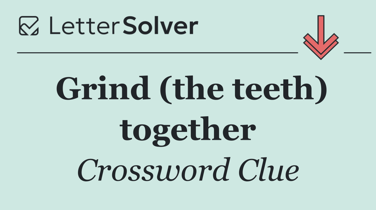 Grind (the teeth) together