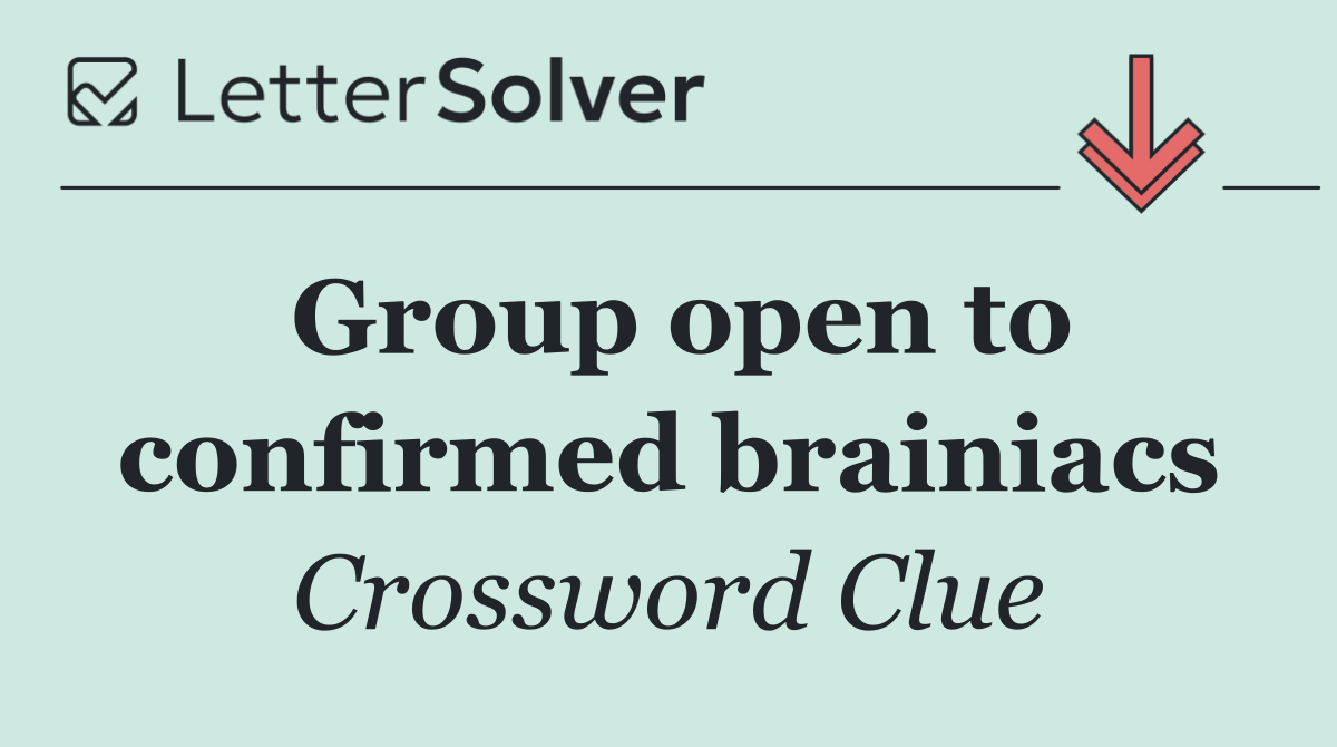 Group open to confirmed brainiacs