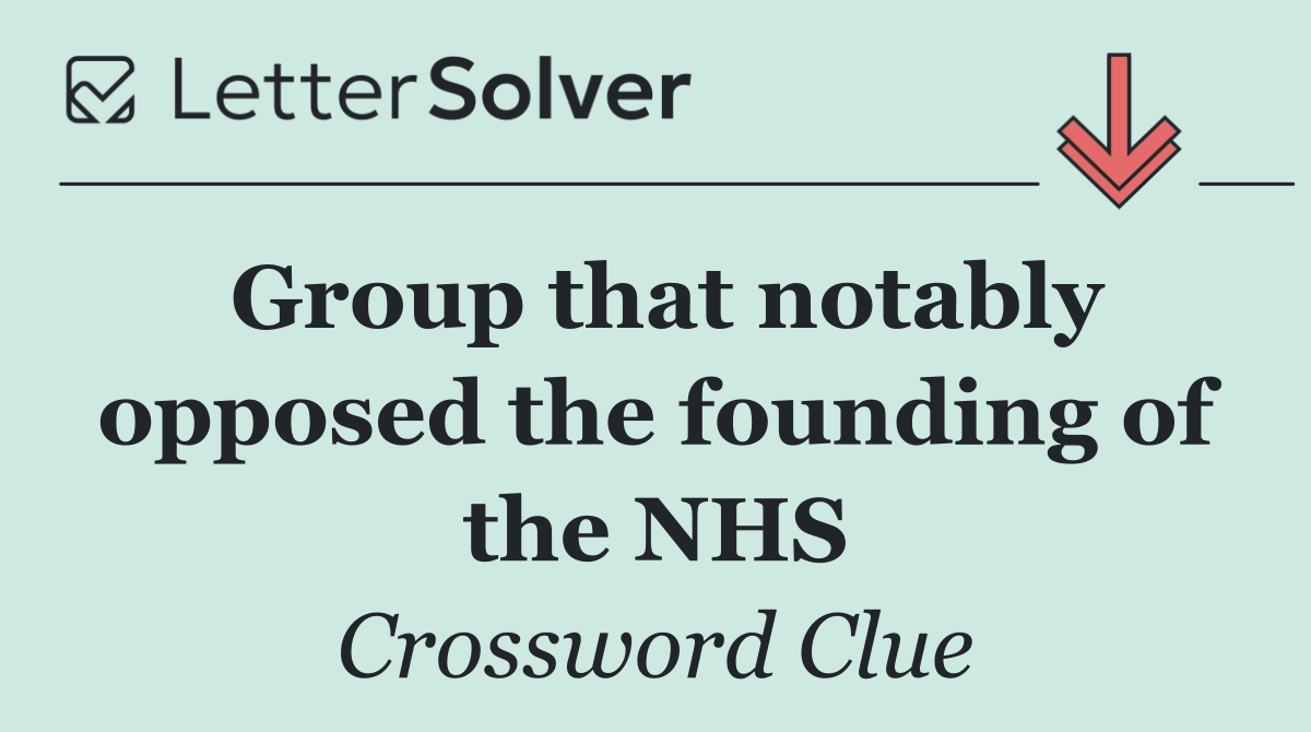 Group that notably opposed the founding of the NHS