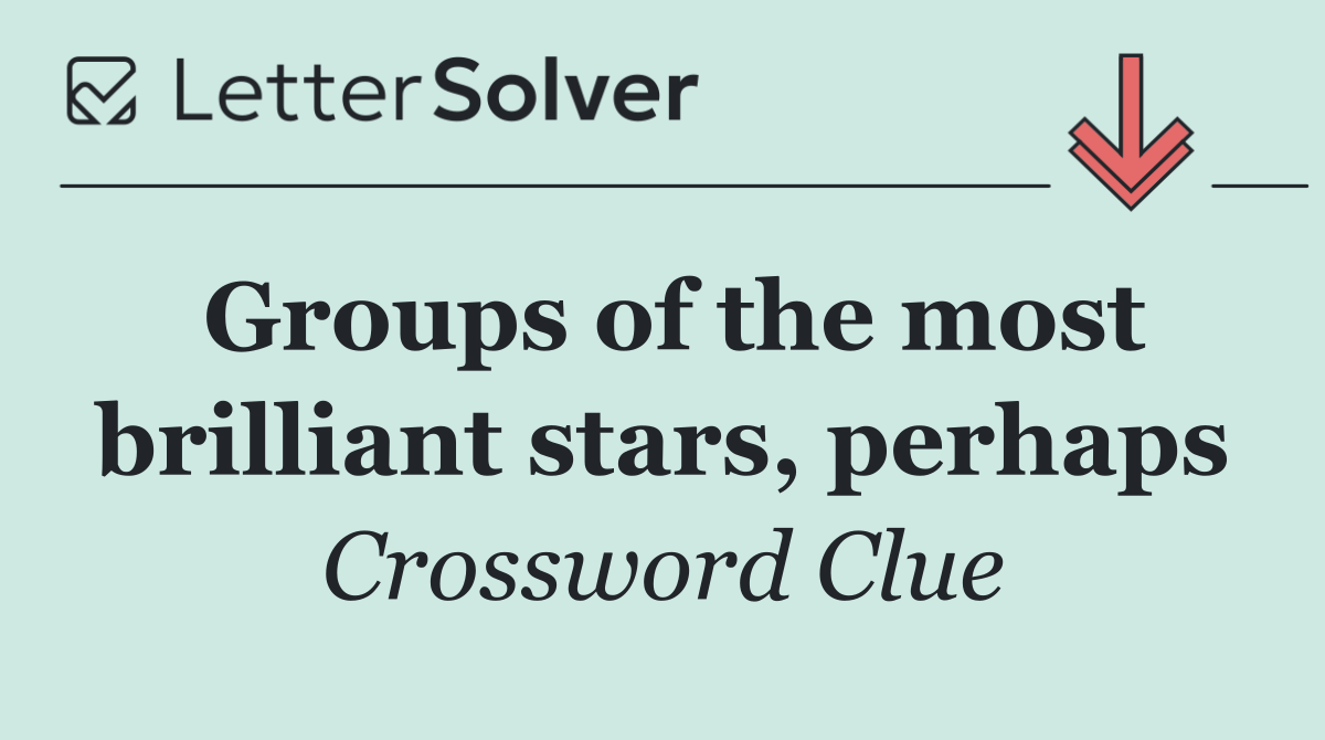 Groups of the most brilliant stars, perhaps