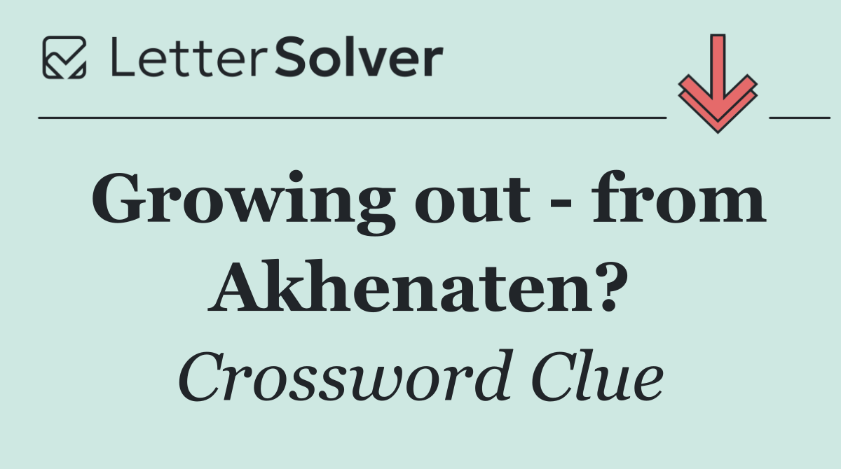 Growing out   from Akhenaten?
