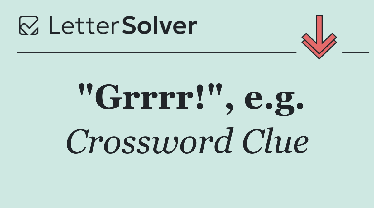 "Grrrr!", e.g.