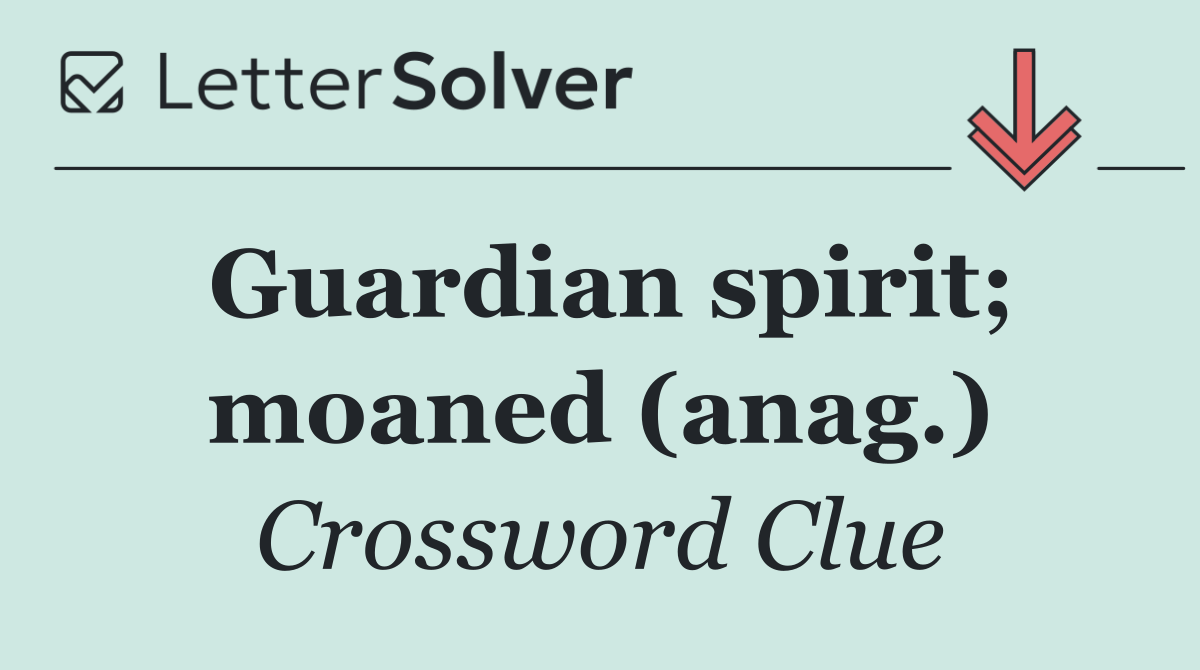 Guardian spirit; moaned (anag.)