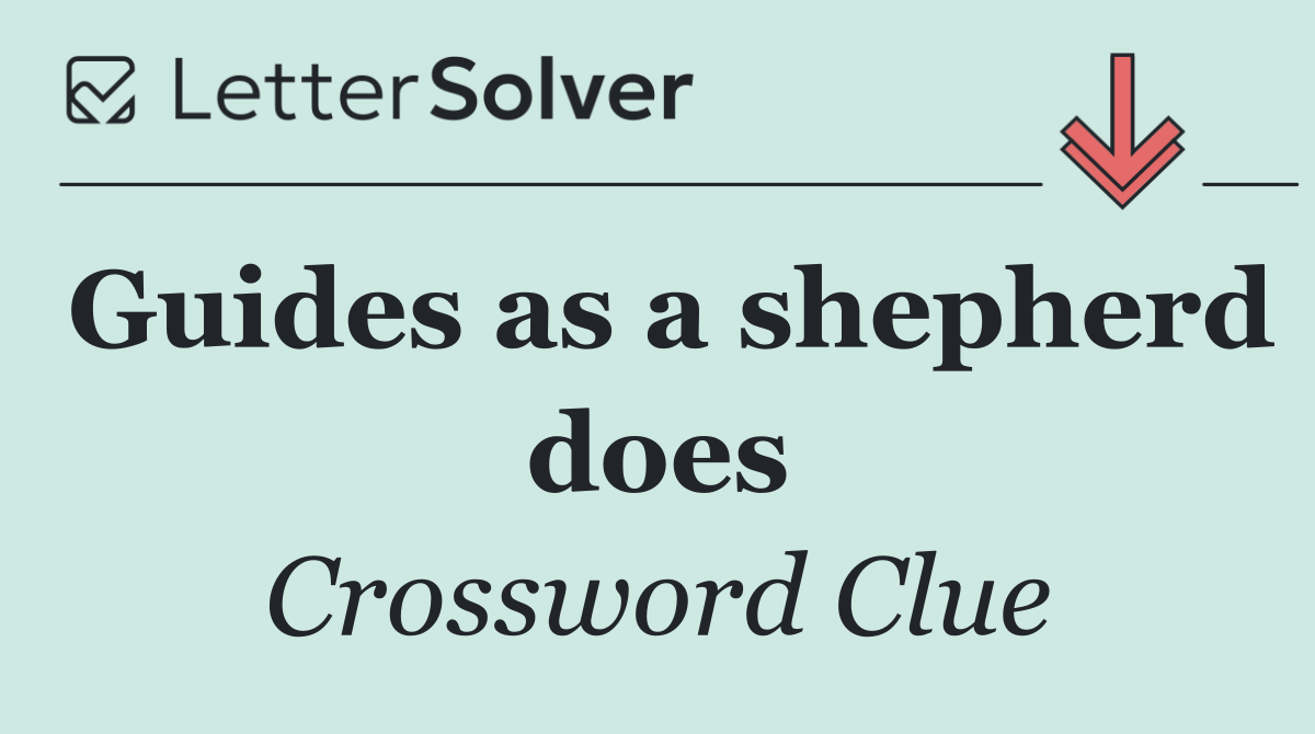 Guides as a shepherd does